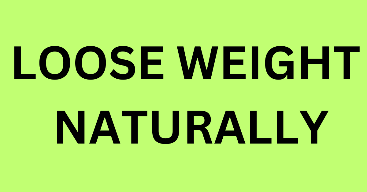 how to loose weight naturally
